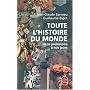 Toute l'histoire du monde : De la préhistoire à nos jours