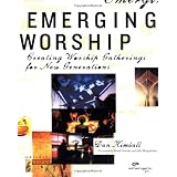 Emerging Worship: Creating Worship Gatherings for New Generations ~ Dan Kimball