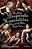 Reading 'Desperate Housewives': Beyond the White Picket Fence (Reading Contemporary Television)