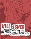Expressive Anatomy for Comics and Narrative: Principles and Practices from the Legendary Cartoonist (Will Eisner Instructional Books)