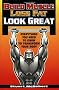 Build Muscle, Lose Fat, Look Great: Everything You Need to Know to Transform Your Body