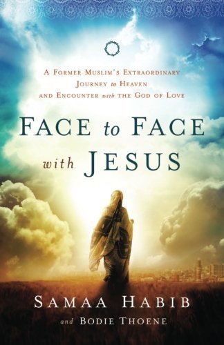 Face to Face with Jesus: A Former Muslim's Extraordinary Journey to Heaven and Encounter with the God of Love by Samaa Habib (2014-06-03)