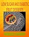 LOW SUGAR AND DIABETIC FRUIT DESSERTS (LOW SUGAR RECIPES)