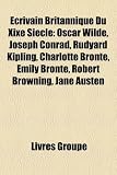 Produkt-Bild: Crivain Britannique Du Xixe Sicle: Oscar Wilde, Joseph Conrad, Rudyard Kipling, Charlotte Bront, Emily Bront, Robert Browning, Jane Austen