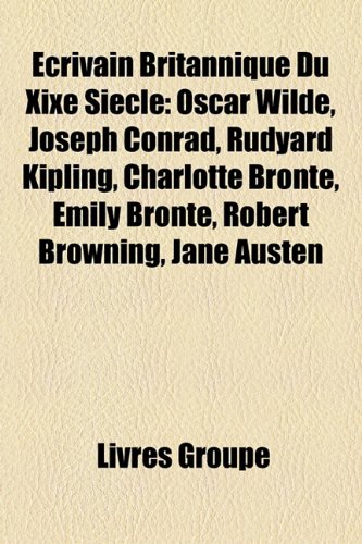 Produkt-Bild: Crivain Britannique Du Xixe Sicle: Oscar Wilde, Joseph Conrad, Rudyard Kipling, Charlotte Bront, Emily Bront, Robert Browning, Jane Austen