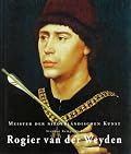 Rogier van der Weyden: 1399/1400-1464 (Masters of Netherlandish Art)