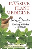Invasive Plant Medicine: The Ecological Benefits and Healing Abilities of Invasives