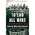 To End All Wars: A Story of Loyalty and Rebellion, 1914-1918