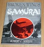 Broken wings of the Samurai : the destruction of the Japanese airforce