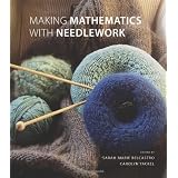 Making Mathematics with Needlework: Ten Papers and Ten Projects ~ Sarah-Marie Belcastro
