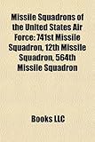 Missile Squadrons of the United States Air Force: 741st Missile Squadron, 12th Missile Squadron, 564th Missile Squadron-