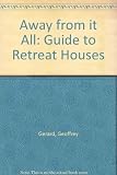 Away from it all : a guide to retreat houses and monastic hospitality