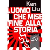 L'uomo che mise fine alla Storiadi Ken Liu