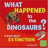 What Happened to the Dinosaurs?: A Book about Extinction (First Facts)