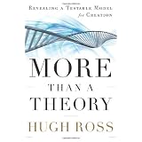 More Than a Theory: Revealing a Testable Model for Creation (Reasons to Believe) ~ Hugh Ross