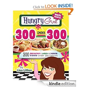 Hungry Girl 300 Under 300: 300 Breakfast, Lunch & Dinner Dishes Under 300 Calories