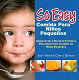 So Easy Comida Para Ninos Pequenos: Sugerencias y Recetas Sencillas Para Sobrevivar los Anos de Ninos Pequenos