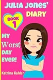 JULIA JONES - My Worst Day Ever! - Book 1: Diary Book for Girls aged 9 - 12 (Julia Jones' Diary) (Volume 1)