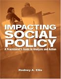 Impacting Social Policy: A Practitioner`s Guide to Analysis and Action