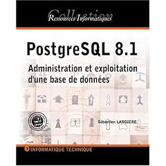 PostgreSQL 8.1 : Administration et exploitation d'une base de donn�es