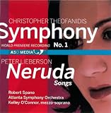 Theofanidis: Symphony No. 1 & Lieberson: Neruda Songs