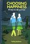 Choosing Happiness: 30 days to a life you'll love