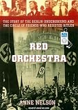 Red Orchestra: The Story of the Berlin Underground and the Circle of Friends Who Resisted Hitler