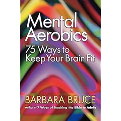 Mental Aerobics--: 75 Ways to Keep Your Brain Fit