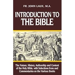 Introduction to the Bible: The Nature, History, Authorship & Content of the Holy Bible With Selections from & Commentaries on the Various Books