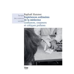 Exp�riences ordinaires de la m�decine : Confiances, croyances et critiques profanes