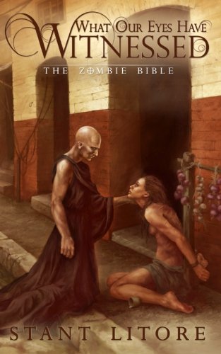 What Our Eyes Have Witnessed (The Zombie Bible) (Volume 2)