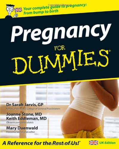 Pregnancy For Dummies, by Sarah Jarvis, Joanne Stone, Keith Eddleman, Mary Duenwald Pregnancy For Dummies, by Sarah Jarvis, Joanne Stone, Keith Eddleman, Mary Duenwald