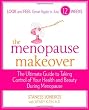 The Menopause Makeover: The Ultimate Guide to Taking Control of Your Health and Beauty During Menopause