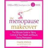 The Menopause Makeover: The Ultimate Guide to Taking Control of Your Health and Beauty During Menopause