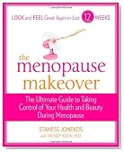 The Menopause Makeover: The Ultimate Guide to Taking Control of Your Health and Beauty During Menopause