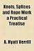 Knots, Splices and Rope Work a Practical Treatise