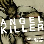 Angel Killer: A True Story of Cannibalism, Crime Fighting, and Insanity in New York City | [Deborah Blum]