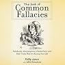 The Book of Common Fallacies: Falsehoods, Misconceptions, Flawed Facts, and Half-Truths That Are Ruining Your Life