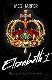 Elizabeth I : the story of the last Tudor queen