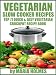Vegetarian Slow Cooker Recipes: Top 71 Quick & Easy Vegetarian Crockpot Recipe Book