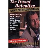 The Travel Detective Flight Crew Confidential: People Who Fly for a Living Reveal Insider Secrets and Hidden Values in Cities and Airports Around the World