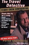 The Travel Detective Flight Crew Confidential: People Who Fly for a Living Reveal Insider Secrets and Hidden Values in Cities and Airports Around the World