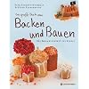 Das gro�e Buch vom Backen & Bauen: Die Backwerkstatt f�r Kinder