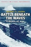 Battles Beneath The Waves: The U-Boat War: U-boats at War (Cassell Military Paperbacks)