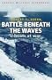 Cassell Military Classics: Battle Beneath the Waves: U-Boats at War