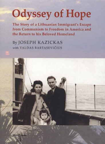 Odyssey of Hope: The Story of a Lithuanian Immigrant's Escape from Communism to Freedom in America and the Return to His Beloved Homeland