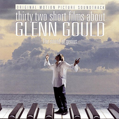 32 Short Films About Glenn Gould: Motion Picture Soundtrack (1993 Film) Colm Feore Derek Keurvorst Katya Ladan Devon Anderson Joshua Greenblatt