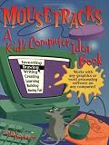 Mousetracks: A Kids Computer Idea Book