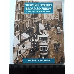 THROUGH STREETS BROAD & NARROW A History of Dublin Trams.