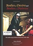 Bodies of desire and bodies in distress : the golden age of Italian cult cinema, 1970-1985